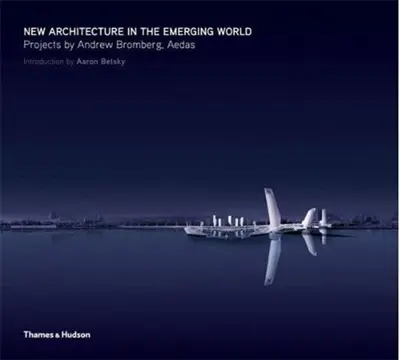 New Architecture in the Emerging World : Projects by Andrew Bromberg, Aedas