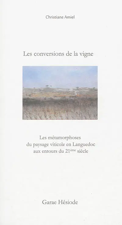 Les conversions de la vigne : les métamorphoses du paysage viticole en Languedoc aux entours du 21e siècle