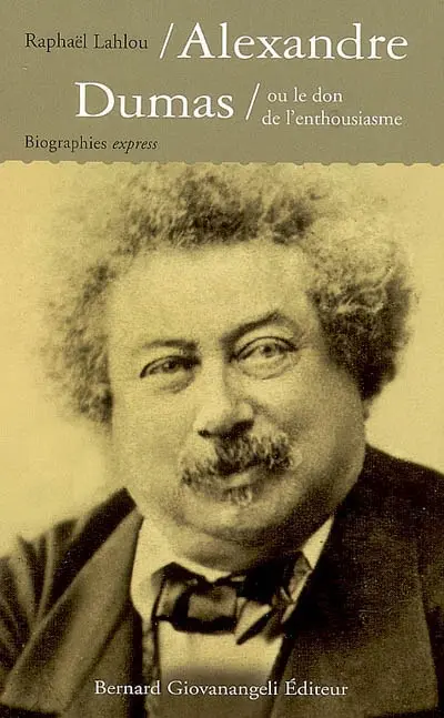 Alexandre Dumas ou Le don de l'enthousiasme