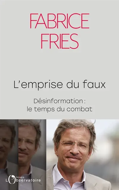 L'emprise du faux : désinformation : le temps du combat