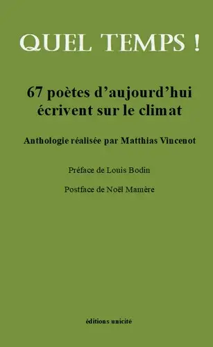 Quel temps ! : 67 poètes d'aujourd'hui écrivent sur le climat