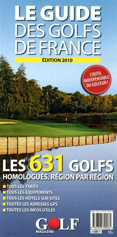 Le guide des golfs de France : les 631 golfs homologués, région par région : tous les tarifs, tous les équipements, tous les hôtels sur sites, toutes les adresses GPS, toutes les infos utiles