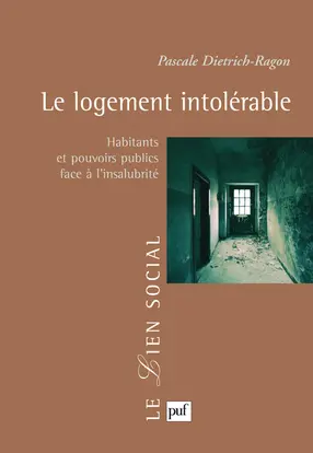 Le logement intolérable : habitants et pouvoirs publics face à l'insalubrité