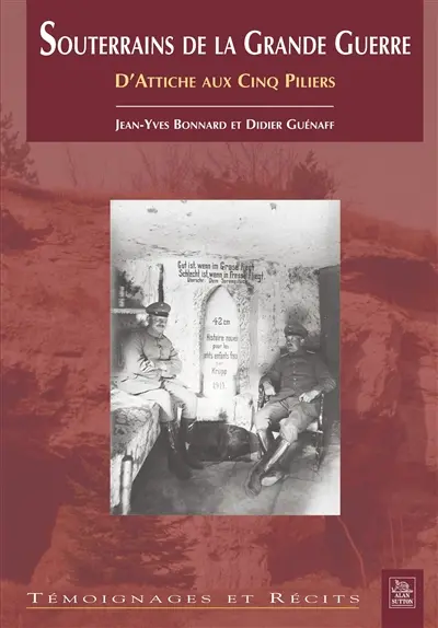 Souterrains de la Grande Guerre : d'Attiche aux Cinq Piliers