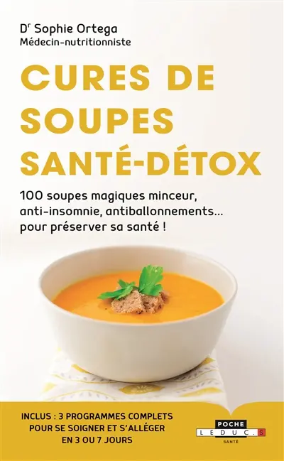 Cures de soupes santé-détox : 100 soupes magiques minceur, anti-insomnie, anti-ballonnement... pour préserver sa santé !