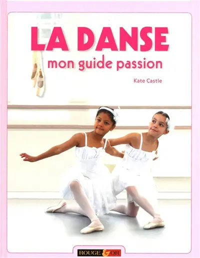 La danse : mon guide passion