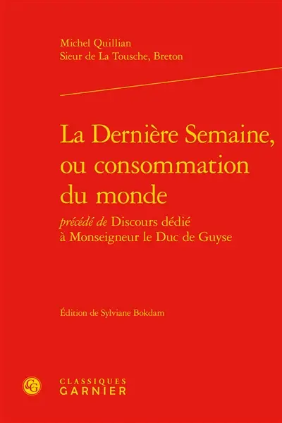 La dernière semaine ou Consommation du monde. Discours dédié à Monseigneur le duc de Guyse