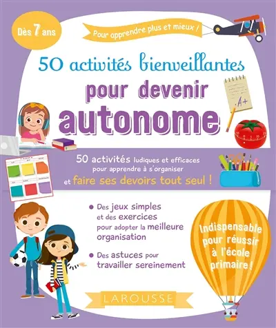 50 activités bienveillantes pour devenir autonome : 50 activités ludiques et efficaces pour apprendre à s'organiser et faire ses devoirs tout seul !