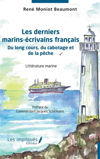 Les derniers marins-écrivains français : du long cours, du cabotage et de la pêche : littérature marine