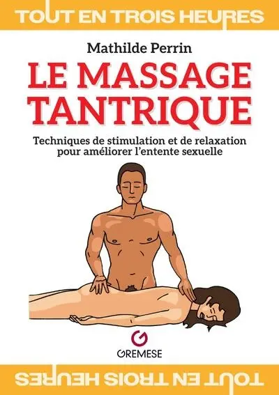 Le massage tantrique : techniques de stimulation et de relaxation pour améliorer l'entente sexuelle : tout en trois heures