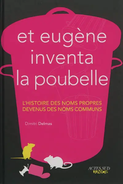Et Eugène inventa la poubelle : l'histoire des noms propres devenus des noms communs
