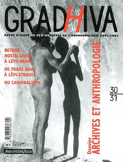 Gradhiva au Musée du quai Branly-Jacques Chirac : revue d'histoire et d'archives de l'anthropologie, n° 30-31. Archives et anthropologie