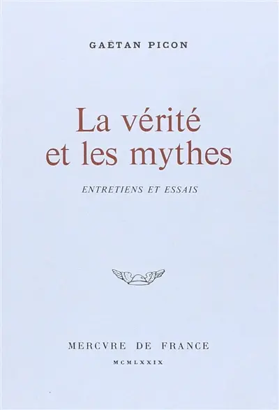 La vérité et les mythes : entretiens et essais (1940-1975)