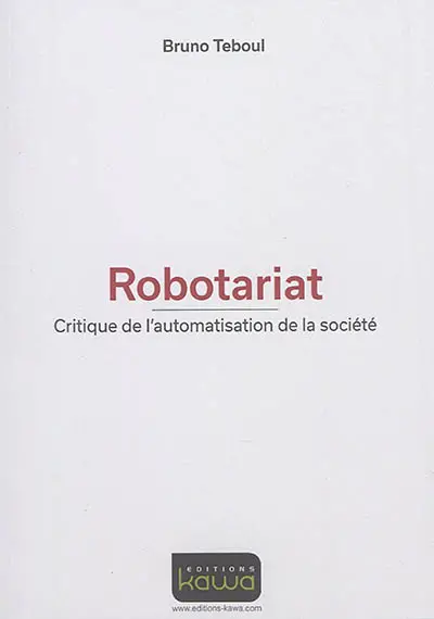 Robotariat : critique de l'automatisation de la société