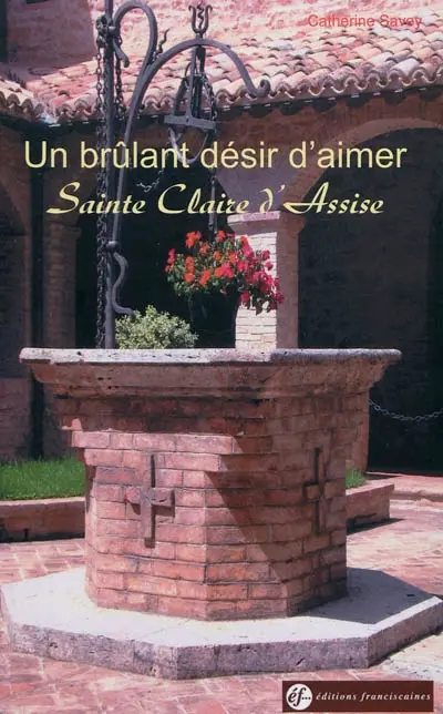 Un brûlant désir d'aimer : sainte Claire d'Assise