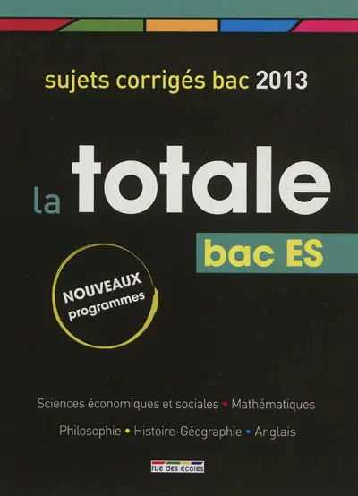 La totale bac ES : sujets corrigés bac 2013 : nouveaux programmes