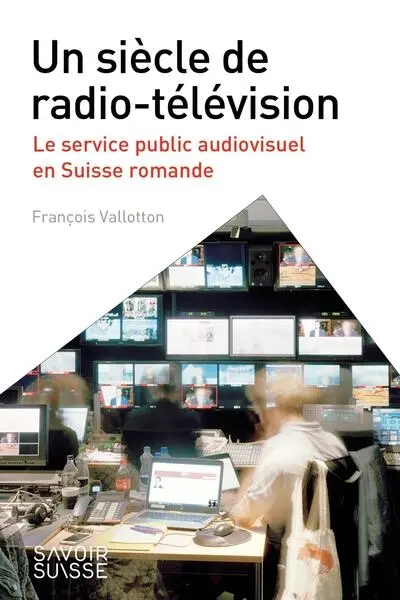 Un siècle de radio-télévision : le service public audiovisuel en Suisse romande