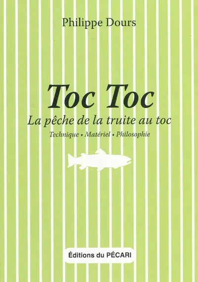 Toc toc : la pêche de la truite au toc : technique, matériel, philosophie