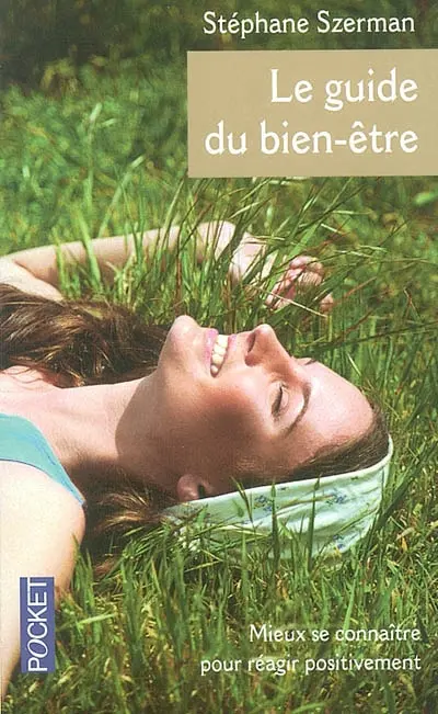 Le guide du bien-être : mieux se connaître pour réagir positivement aux stress