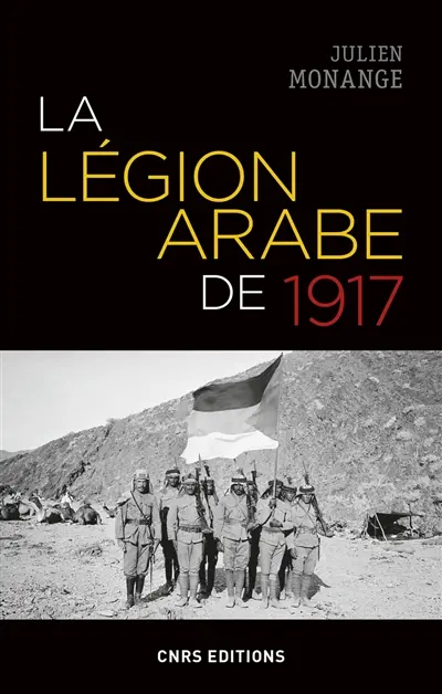 La Légion arabe de 1917 : dans le Hedjaz en guerre