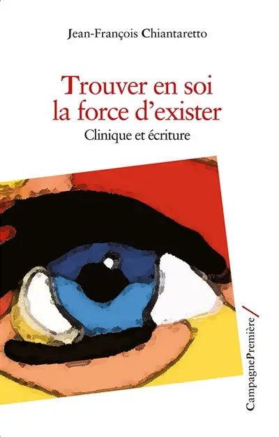 Trouver en soi la force d'exister : clinique et écriture