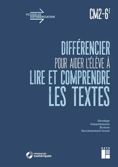 Différencier pour aider l'élève à lire et comprendre les textes : CM2, 6e