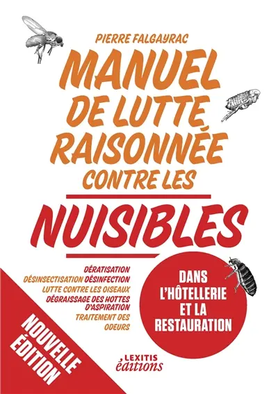 Manuel de lutte raisonnée contre les nuisibles dans l'hôtellerie et la restauration : Dératisation : désinsectisation - désinfection - lutte contre les oiseaux - dégraissage des hottes d'aspiration - traitement des odeurs