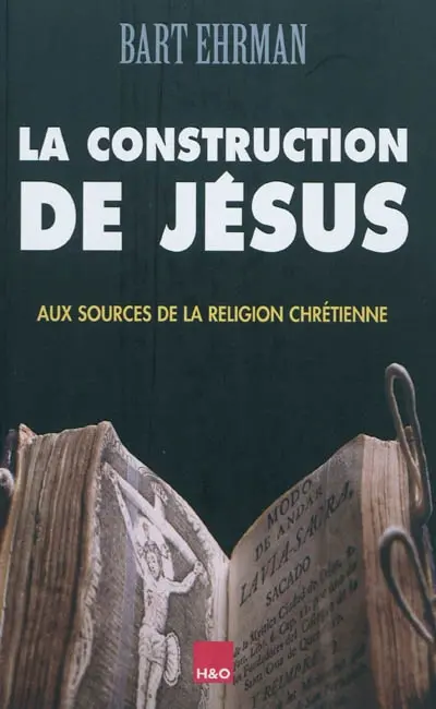 La construction de Jésus : aux sources de la religion chrétienne
