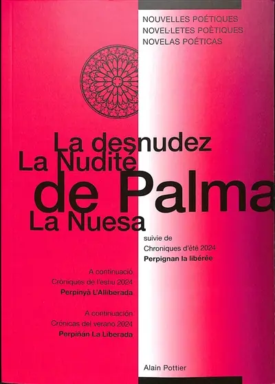 La nudité de Palma. La desnudez de Palma. La nuesa de Palma. Chroniques d'été 2024. Cronicas del verano 2024. Croniques de l'estiu 2024. Perpignan la libérée : nouvelles poétiques. Perpinan la liberada : novelas poéticas. Perpinya l'alliberada : novel.letes poètiques