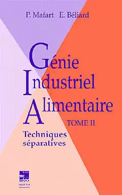 Génie industriel alimentaire. Vol. 2. Techniques séparatives