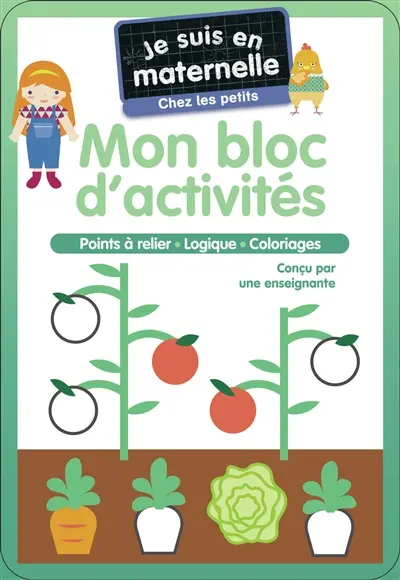 Je suis en maternelle, chez les petits : mon bloc d'activités : points à relier, logique, coloriages