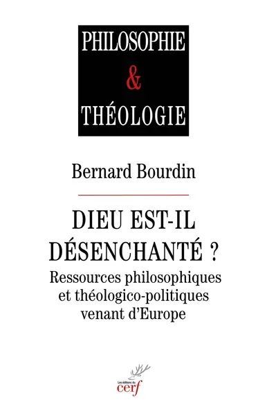 Dieu est-il désenchanté ? : ressources philosophiques et théologico-politiques venant d'Europe