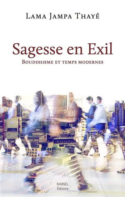 Sagesse en exil : bouddhisme et temps modernes