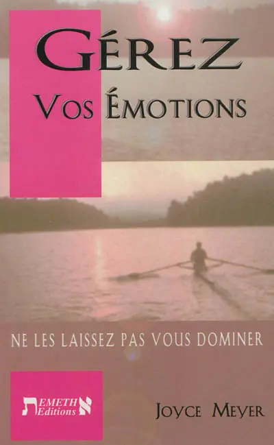 Gérez vos émotions : ne les laissez pas vous dominer