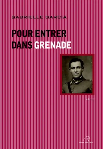 Pour entrer dans Grenade : récit