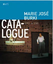 Marie José Burki, catalogue 1998-2003 : exposition, Grand-Hornu, Musée des arts contemporains de la Communauté française de Belgique, 30 novembre 2003-29 février 2004