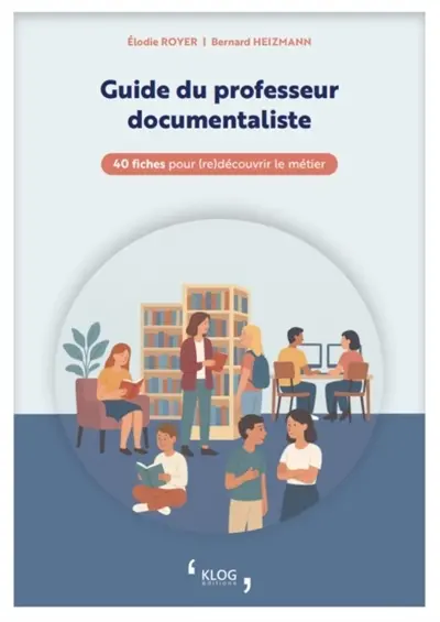 Guide du professeur documentaliste : 40 fiches pour (re)découvrir le métier