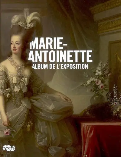 Marie-Antoinette : album de l'exposition : exposition, Paris, Galerie nationale du Grand Palais, 17 mars-16 juin 2008