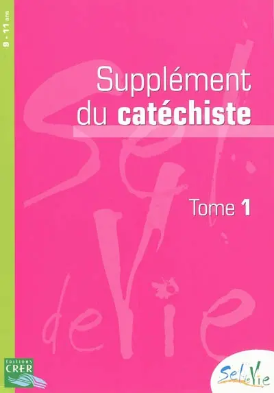 Sel de vie, 9-11 ans : supplément du catéchiste. Vol. 1