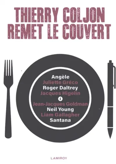 Thierry Coljon remet le couvert. Vol. 4. Angèle, Juliette Gréco, Roger Daltrey, Jacques Higelin, Jean-Jacques Goldman, Neil Young, Liam Gallagher, Santana