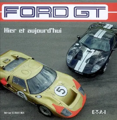 Ford GT : hier et aujourd'hui