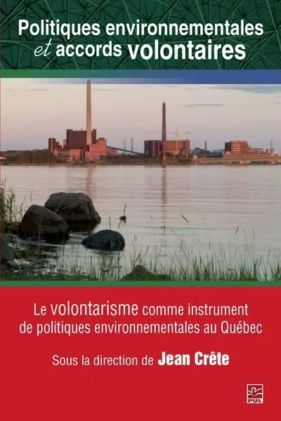Politiques environnementales et accords volontaires : le volontarisme comme instrument de politiques environnementales au Québec