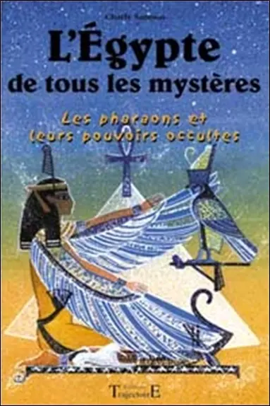 L'Egypte de tous les mystères : les pharaons et leurs pouvoirs occultes