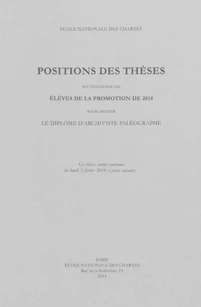Positions des thèses soutenues par les élèves de la promotion de 2014 pour obtenir le diplôme d'archiviste paléographe
