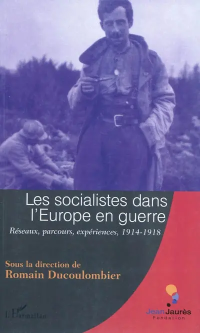 Les socialistes dans l'Europe en guerre : réseaux, parcours, expériences, 1914-1918