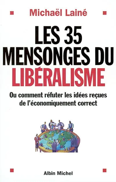 Les 35 mensonges du libéralisme : ou comment réfuter les idées reçues de l'économiquement correct