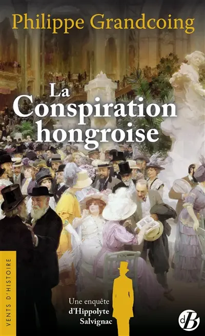 Une enquête d'Hippolyte Salvignac. Vol. 4. La conspiration hongroise : roman historique