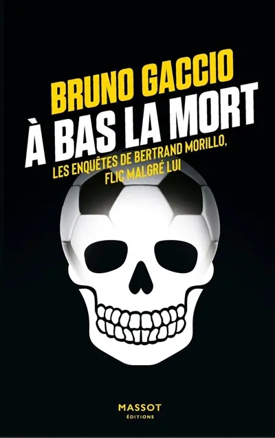 Les enquêtes de Bertrand Morillo, flic malgré lui. Vol. 4. A bas la mort