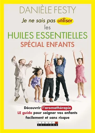 Je ne sais pas utiliser les huiles essentielles : spécial enfants