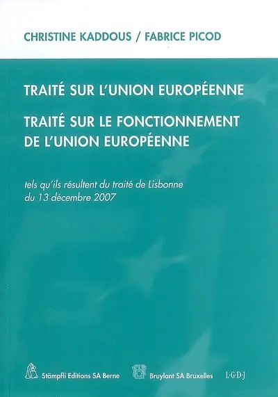 Traité sur l'Union européenne. Traité sur le fonctionnement de l'Union européenne : tels qu'ils résultent du traité de Lisbonne du 13 décembre 2007